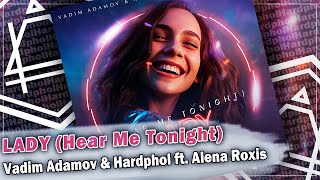 Vadim Adamov & Hardphol ft. Alena Roxis - Lady (Hear Me Tonight)