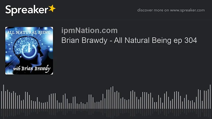 Brian Brawdy - All Natural Being ep 304