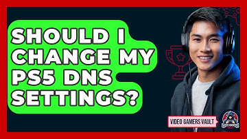 Should I Change My PS5 DNS Settings? - Video Gamers Vault