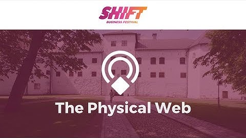 The Physical Web at The Shift 2017, Finland