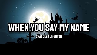 Chandler Leighton - When You Say My Name (Lyrics) Resimi