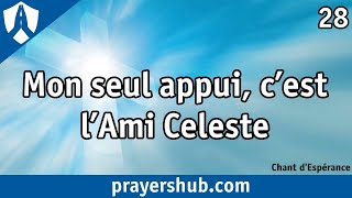 Video thumbnail of "Mon seul appui, c’est l’Ami Céleste - #28 » Chant d'Espérance"