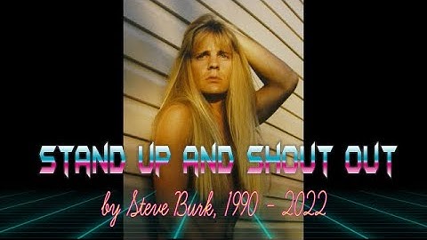 Stand Up and Shout Out, Steve Burk original, 1990 -  2022