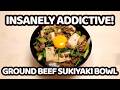 This Addictive Ground Beef Sukiyaki Rice Bowl is My New Obsession!