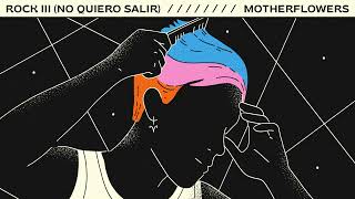 Vignette de la vidéo "Motherflowers - Rock III (NO KIERO SALIR)"