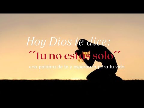 Dios te dice "tu no estás solo" - palabra de ánimo y esperanza para tu ...