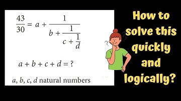 43/30=a+1/(b+1/(c+1/d) a+b+c+d=? a,b,c,d natural numbers. How to solve this quickly and logically?