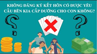 YÊU CẦU CẤP DƯỠNG CHO CON KHI KHÔNG ĐĂNG KÝ KẾT HÔN