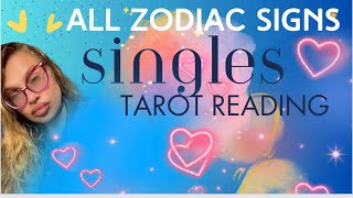 ALL ZODIAC SIGNS 'SINGLES!' TAROT READING
