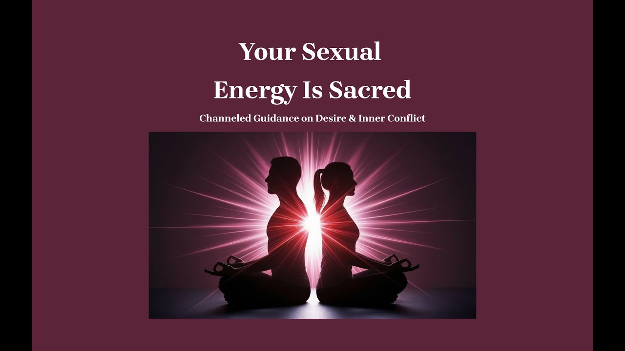 Your Sexual Energy Is Sacred | Channeled Guidance on Desire & Inner Conflict