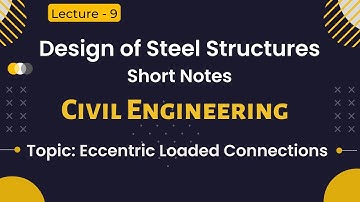 Short Notes on Design of Steel Structures | Eccentric Loaded Connections - Lecture 9