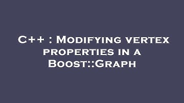 C++ : Modifying vertex properties in a Boost::Graph