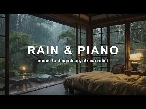 Fall Into Deep Sleep with Piano and Rain Sounds – Relaxing Music for Stress and Insomnia Relief