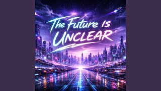 The future is unclear