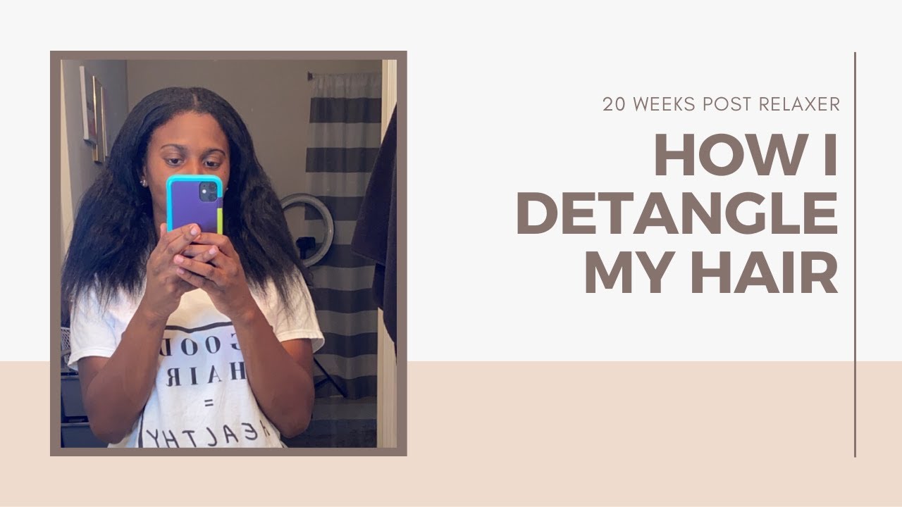 20 Weeks Post Relaxer Detangle Session Relaxed Hair YouTube