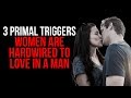 3 PRIMAL Triggers Women Are HARDWIRED to To LOVE In a Man (THIS GETS WOMEN CHASING HARD})