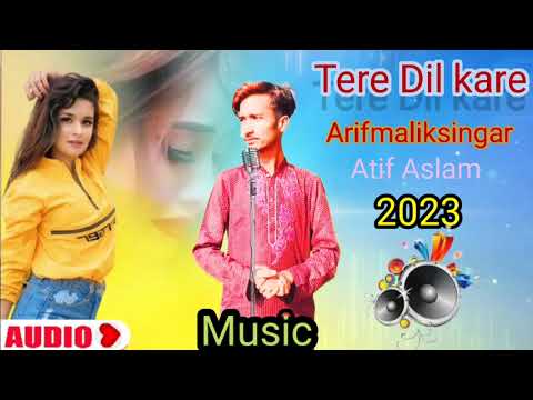 Tere Dil Karen (Audio Track) 2024 Atif Aslam Arif Malik song lyrics compose music aaj