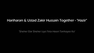 Shehar dar shehar ghazal by Ustad hariharan and Ustad Zakir Hussain Khan sahab ji