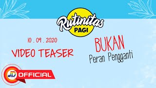 Rutinitas Pagi - Bukan Peran Pengganti || Video Teaser
