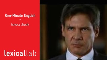 ONE-MINUTE ENGLISH: have a cheek LEARN WITH LEXICAL LAB