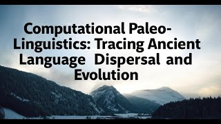 Computational Paleo-Linguistics: Tracing Ancient Language Dispersal and Evolution