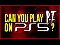 Can You Play PT on PS5?