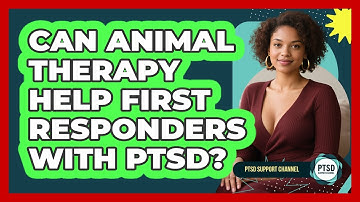Can Animal Therapy Help First Responders With PTSD? - PTSD Support Channel