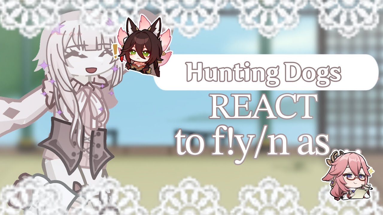 Hunting Dogs react to f!y/n as… || Bsd x Honkai: Star Rail x Genshin Impact