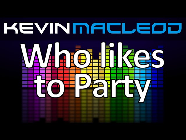 Kevin MacLeod: Who Likes to Party class=