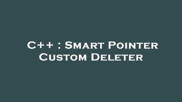 C++ : Smart Pointer Custom Deleter