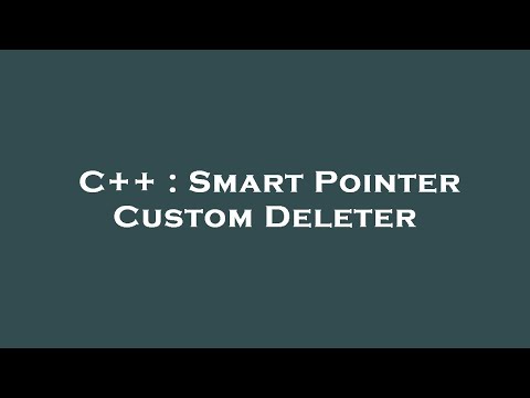C++ : Smart Pointer Custom Deleter