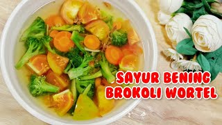 SAYUR BENING BROKOLI WORTEL || Sayur Kuah Seger Enak dan Gampang