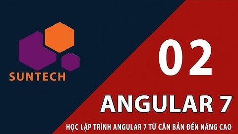 02 - Cài đặt và chạy chương trình đầu tiên với Angular 7