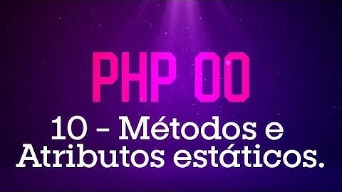 PHP Orientado a Objetos - #10 Métodos e Atributos Estáticos