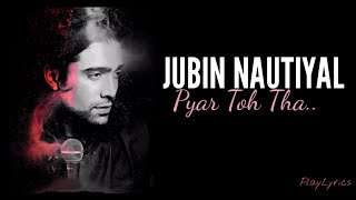 Video thumbnail of "Pyar Toh Tha Full Song (lyrics) : Jubin Nautiyal | Asees Kaur |"