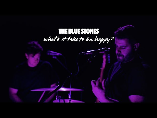 THE BLUE STONES  -  What s It Take To Be Happy?