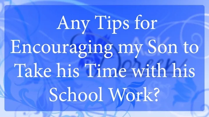 Ask Dr. Doreen | Any Tips for Encouraging my Son to Take his Time with his School Work?