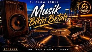 Download lagu Musik Bikin Betah | DJ Slow Remix Enak Didengar • Full Bass | DJ Swara Vortex