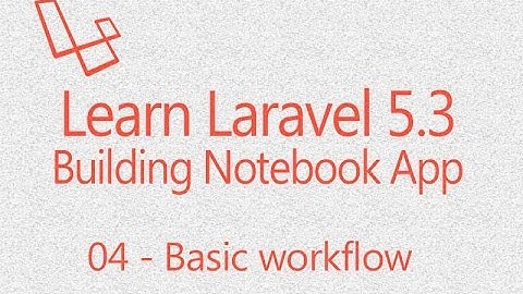 Learn Laravel5.3 building Notebookapp 04:Basic Workflow and setting basic layout