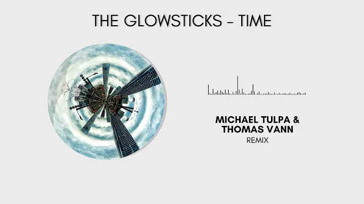 The Glowsticks - TIME (Michael Tulpa & Thomas Vann...