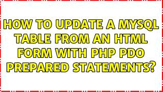 How to UPDATE a MySQL table from an HTML form with PHP PDO prepared statements (2 Solutions!!)