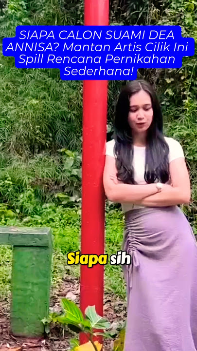 SIAPA CALON SUAMI DEA ANNISA? Mantan Artis Cilik Ini Spill Rencana Pernikahan Sederhana!