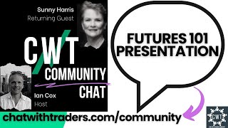 CWT Community Discussion on May 2 '23 - Futures 101 Presentation by SUNNY HARRIS by Chat With Traders 1,383 views 11 months ago 54 minutes