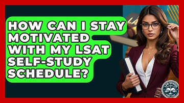 How Can I Stay Motivated With My LSAT Self-study Schedule? - Law School Prep Hub