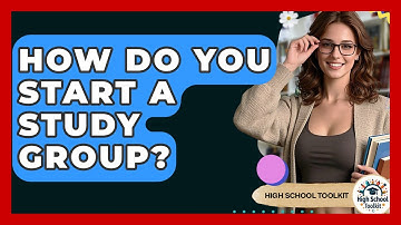 How Do You Start A Study Group? - High School Toolkit