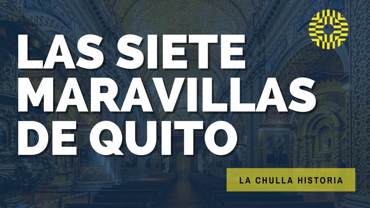 Las 7 Maravillas de Quito | La Chulla Historia