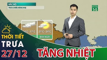 Thời tiết trưa, chiều 27/12/2022: Miền Bắc tăng nhiệt nhẹ trước khi đón mưa dông về đêm| VTC14