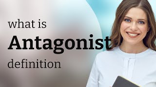 Antagonist meaning of ANTAGONIST