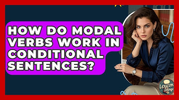 How Do Modal Verbs Work In Conditional Sentences? - Lexicon Lounge