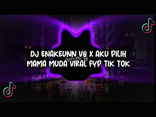 DJ ENAKEUNN V8 X AKU PILIH MAMA MUDA VIRAL FYP TIK TOK 2022 class=